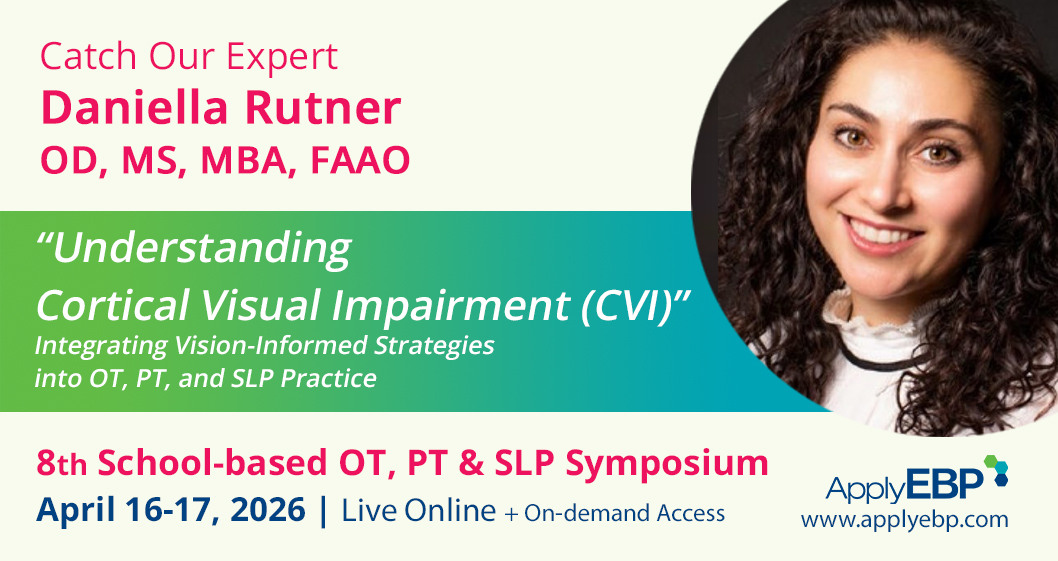 Daniella - Understanding CVI - 8th School-based OT PT SLP Symposium