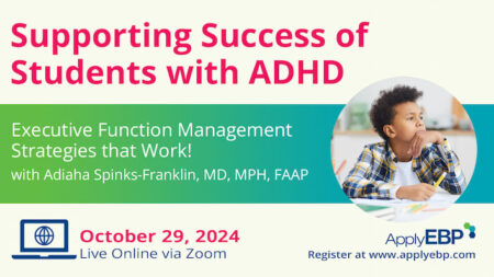 Apply EBP Sm Infographic - Supporting Success of Students with ADHD Fall 2024